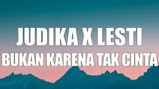 Lesti, Judika - Bukan Karena Tak Cinta (Dangdut Version) | Lirik