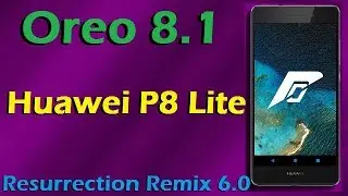 Stable Oreo 8.1 For Huawei P8 Lite (Resurrection Remix v6.0) Official Update and Review