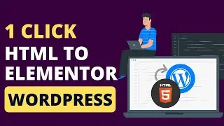 Convert HTML Sites to Elementor WordPress Sites 2024