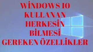 Herkesin Bilmesi Gereken Windows 10 Özellikleri! 10 Önemli Ayar Detaylı Anlatım