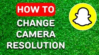 How to Change Snapchat Camera Resolution (2024) - Full Guide