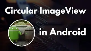 How to Implement Circular ImageView in Android