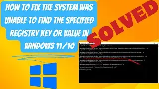 How To Fix The System Was Unable to Find the Specified Registry Key or Value In Windows 11/10