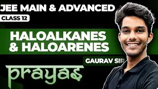 HALOALKANES AND HALOARENES In One Shot || JEE Main & Advanced || PRAYAS 2025