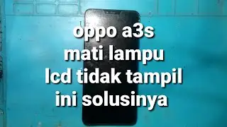 Oppo a3s mati lampu || Oppo a3s lcd tidak tampil ||Oppo a3s lcd light not working