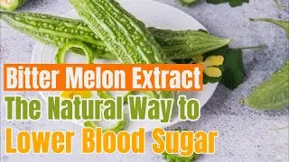 How Does Bitter Melon Extract Help Lower Blood Sugar Levels? | Charantin manufacturer & supplier