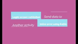 Android Login Screen with Inline Errors and Pass Data from one Activity to Second Activity in Kotlin