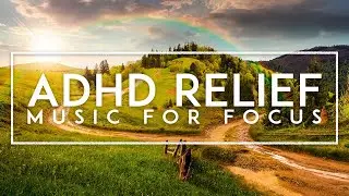 Deep Focus - ADHD Focus Music For Work, Study Music, Concentration Music For Studying And Memorizing