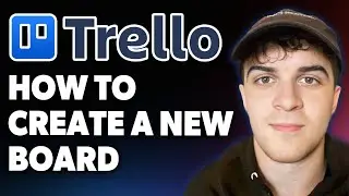 How to Create a New Board in Trello [2025 Full Guide]
