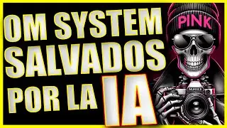 SE SALVA OM SYSTEM gracias a la IA (INTELIGENCIA ARTIFICIAL)????
