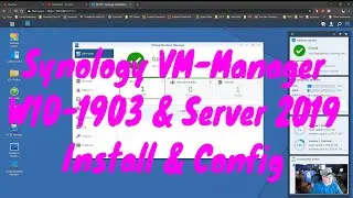 Synology VM-Manager w/W10-1903 & Server 2019 Install & configure