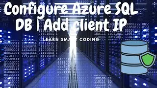 Configure Azure SQL Server and Database and access from local development machine | Add Client IP