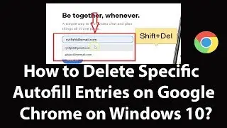 How to Delete Specific Autofill Entries in Google Chrome on Windows 10?