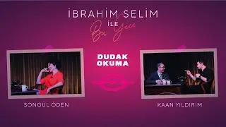 İbrahim Selim ile Bu Gece - Dudak Okuma? #1: Songül Öden, Kaan Yıldırım