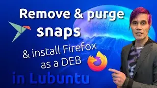 Remove Snaps and Install Firefox as a DEB in Lubuntu (and Ubuntu-based distros).