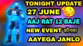 FREE FIRE TONIGHT UPDATE | 27 JUNE NEW EVENT |AAJ RAT 12 BAJE KYA AAYEGA FREE FIRE|TONIGHT UPDATE FF