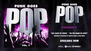 Punk Goes Pop Vol. 7 - Too Close To Touch “In The Name Of Love”