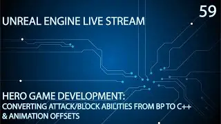 UNREAL ENGINE 4 LIVE STREAM SERIES 59: HERO GAME DEV: CODING ATTACK & BLOCK ABILITIES + ANIM OFFSETS