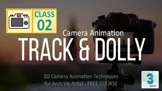 Class 2 - Track & Dolly Camera movement animations in 3ds max