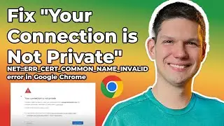 How To Fix Your Connection Is Not Private  - NETERR CERT COMMON NAME INVALID Error In Google Chrome