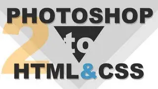 Website Design Tutorial: Photoshop to HTML5 and CSS the Right Way Part II