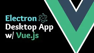 Getting Started with Desktop Apps using Electron and the Vue CLI