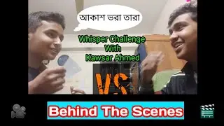 [ Behind The Scene ] Whisper Challenge Accepted |  RP TUBE | Raisul Islam Prince | Kawsar Ahmed