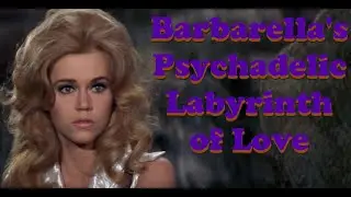 Barbarella in the Psychadelic Labyrinth of Love