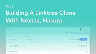 Building a linktree clone | NextJs | Hasura | TailwindCSS - Part 2