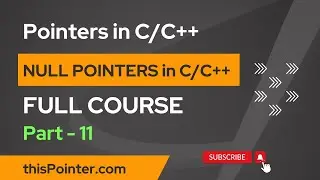 NULL Pointer in C/C++ | Full Course on Pointers in C/C++ for Beginners - Part 11