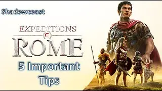 5 Important Tips in Expeditions: Rome! General Tips Editions - Becoming the Best Legate in Rome!