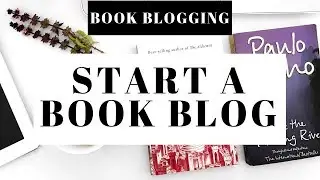 How To Start A Book Blog | Book Blogging 101 For Beginners