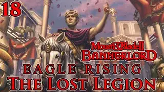 Mount & Blade II: Bannerlord | Eagle Rising | The Lost Legion | Part 18