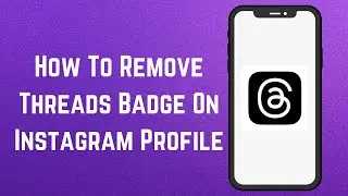 How To Remove Threads Badge On Instagram Profile