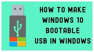 HOW TO MAKE WINDOWS 10 BOOTABLE USB IN WINDOWS