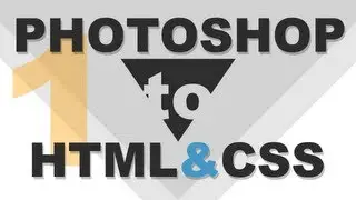 Website Design Tutorial: Photoshop to HTML5 and CSS the Right Way - Part I