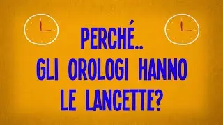 Perché gli orologi hanno le lancette?