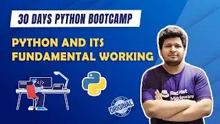 Python Bootcamp - Python and It's Fundamental Working