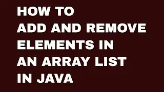 Add and Remove Elements in an Array List in Java