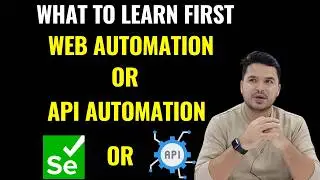 What Should I Need To Learn First Web Automation or API Automation or Mobile Automation