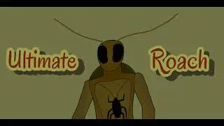 Imagene if The Roach became the Ultimate Roach!