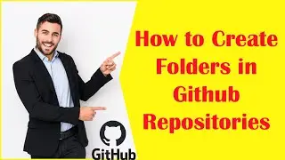 How to Create Folders in Github Repositories - A Step-by-Step Guide for beginners