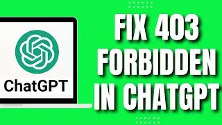 How to Fix 403 Forbidden in ChatGPT (EASY Tutorial)