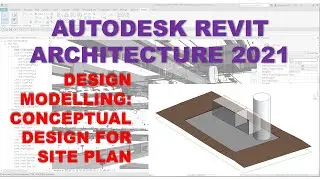 REVIT ARCHITECTURE 2021: SITE MODELING USING MASSING AND SITE TOOLS