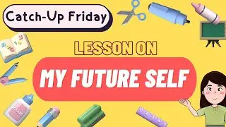 CATCH UP FRIDAY LESSON ON FUTURE SELF