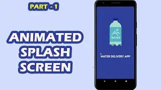 Water Delivery Android App - Animated Splash Screen - Splash Screen in Android Studio