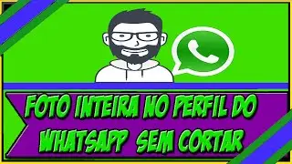 Como Colocar uma Foto Inteira no Perfil do WhatsApp | Sem Cortar | Método Simples