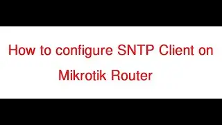 How to configure SNTP Client on Mikrotik Router