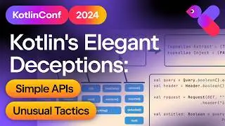 Kotlin's Elegant Deceptions Simple APIs, Unusual Tactics - David Denton
