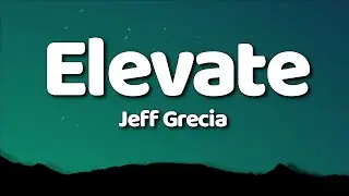 Jeff Grecia - Elevate (Lyrics)